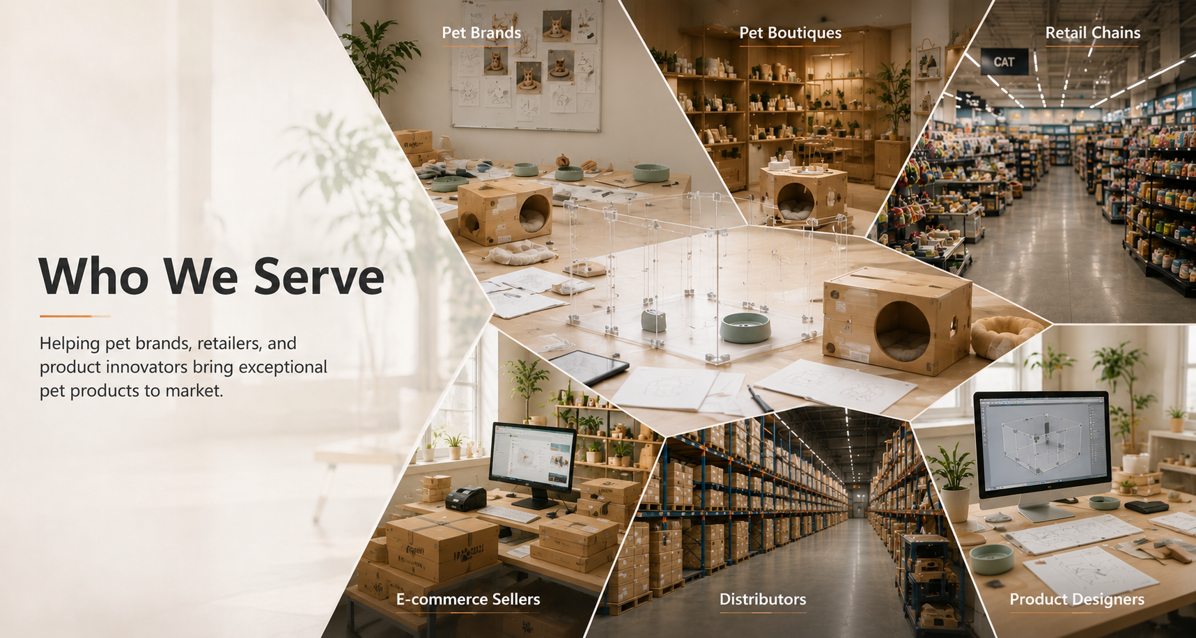 who we serve——helping pet brands, retailers, and product innovators bring exceptional pet products to market.